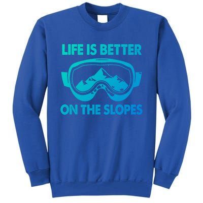 Life Is Better On The Slopes Gift Tall Sweatshirt