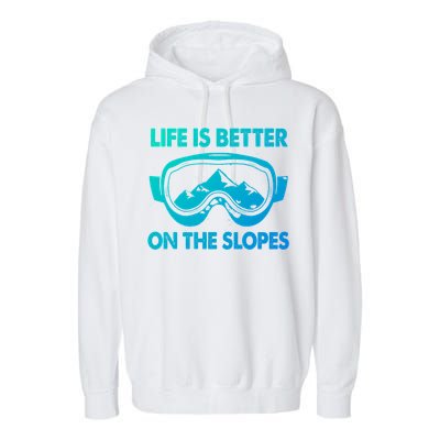 Life Is Better On The Slopes Gift Garment-Dyed Fleece Hoodie