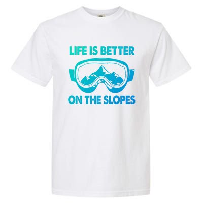 Life Is Better On The Slopes Gift Garment-Dyed Heavyweight T-Shirt