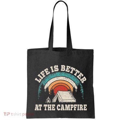 Life Is Better At The Campfire Funny Camping Camper Hiking Bag