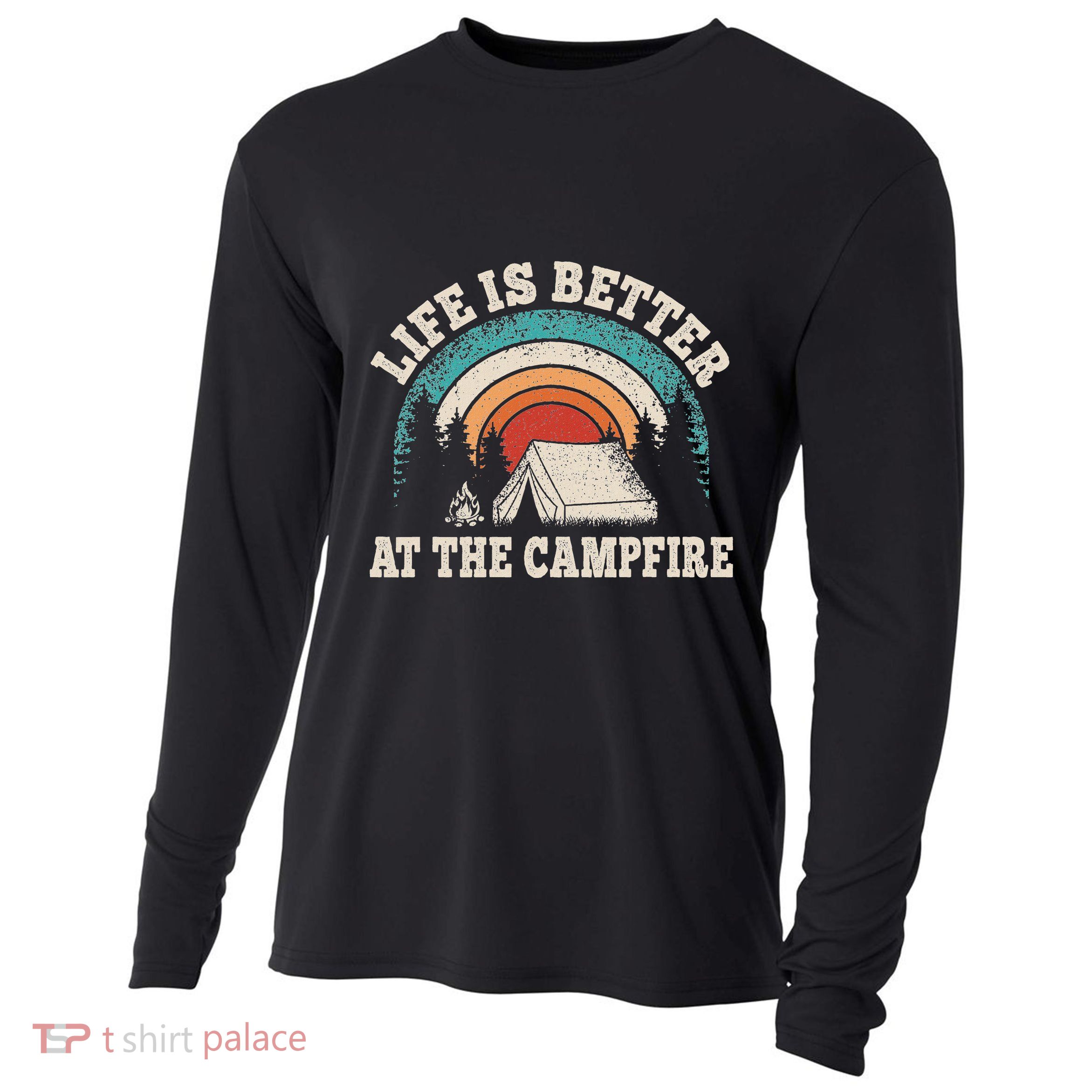 Life Is Better At The Campfire Funny Camping Camper Hiking Cooling Performance Long Sleeve Crew