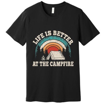 Life Is Better At The Campfire Funny Camping Camper Hiking Premium T-Shirt