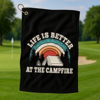 Life Is Better At The Campfire Funny Camping Camper Hiking Golf Towel