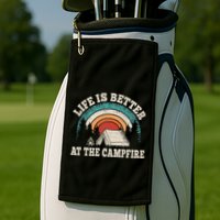 Life Is Better At The Campfire Funny Camping Camper Hiking Golf Towel