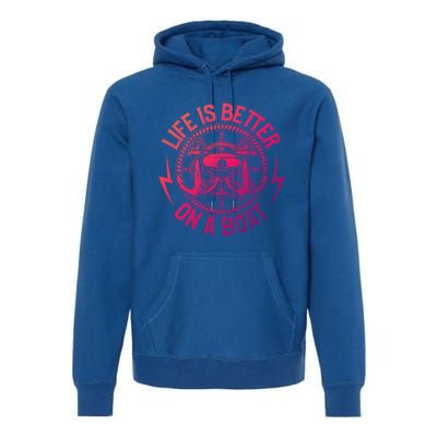 Life Is Better On A Boat Captain Boater Boating Anchor Gift Premium Hoodie