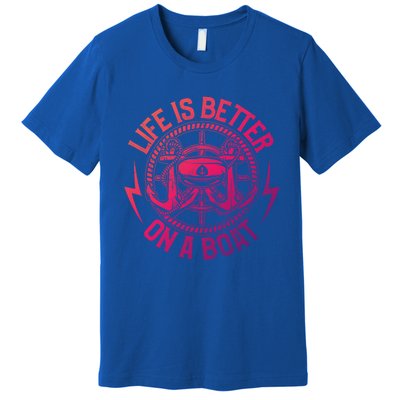 Life Is Better On A Boat Captain Boater Boating Anchor Gift Premium T-Shirt