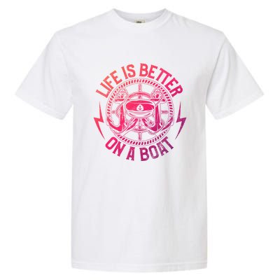 Life Is Better On A Boat Captain Boater Boating Anchor Gift Garment-Dyed Heavyweight T-Shirt