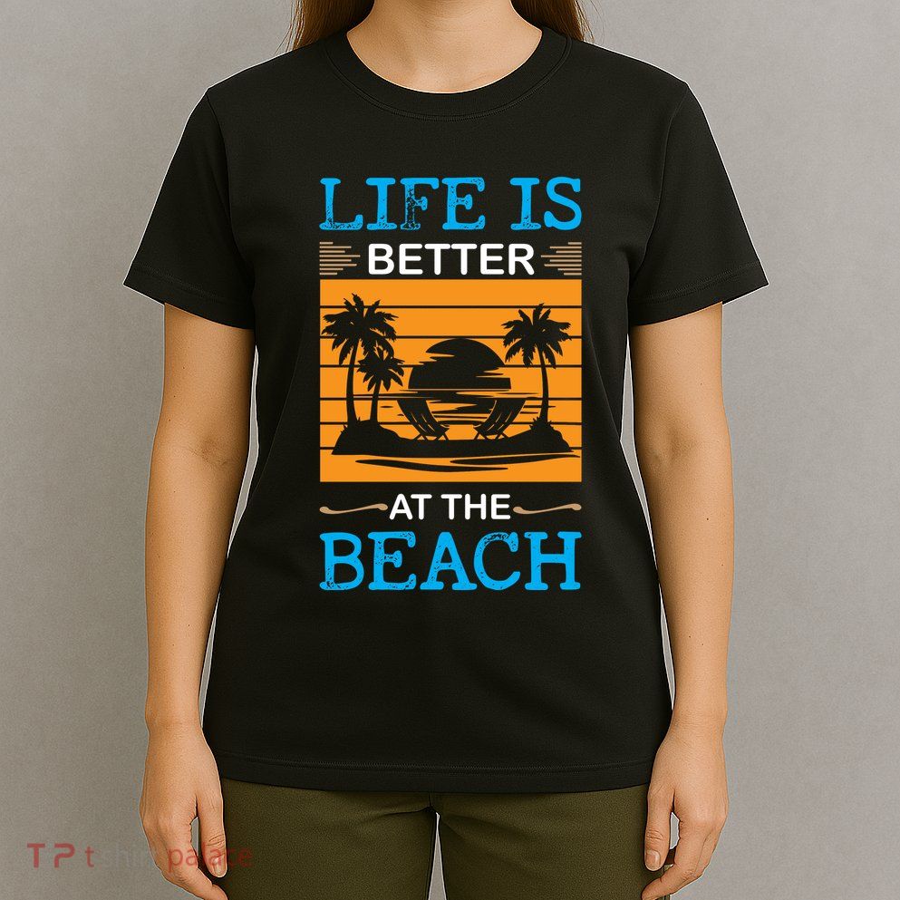 Life Is Better At The Beach Summer Vacation Quote T-Shirt