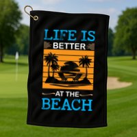 Life Is Better At The Beach Summer Vacation Quote Golf Towel