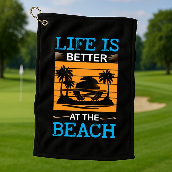 Life Is Better At The Beach Summer Vacation Quote Golf Towel