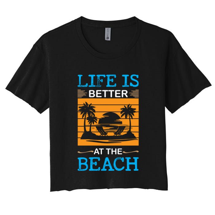 Life Is Better At The Beach Summer Vacation Quote Women's Crop Top Tee