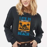 Life Is Better At The Beach Summer Vacation Quote Cropped Pullover Crew