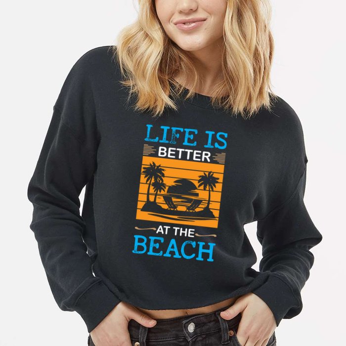 Life Is Better At The Beach Summer Vacation Quote Cropped Pullover Crew