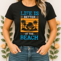 Life Is Better At The Beach Summer Vacation Quote Womens T-Shirt