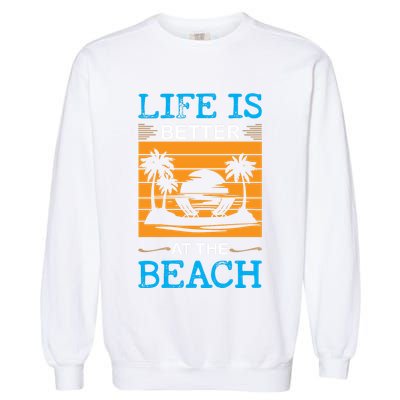 Life Is Better At The Beach Summer Vacation Quote Garment-Dyed Sweatshirt