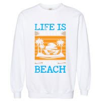 Life Is Better At The Beach Summer Vacation Quote Garment-Dyed Sweatshirt
