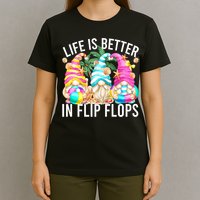 Life Is Better In Flip Flops For Beach Girls Summer Gnomes T-Shirt