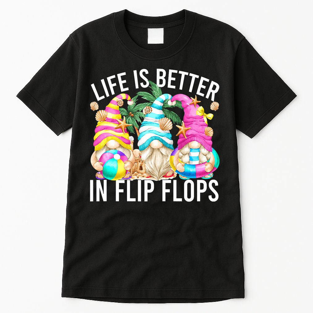Life Is Better In Flip Flops For Beach Girls Summer Gnomes Tall T-Shirt