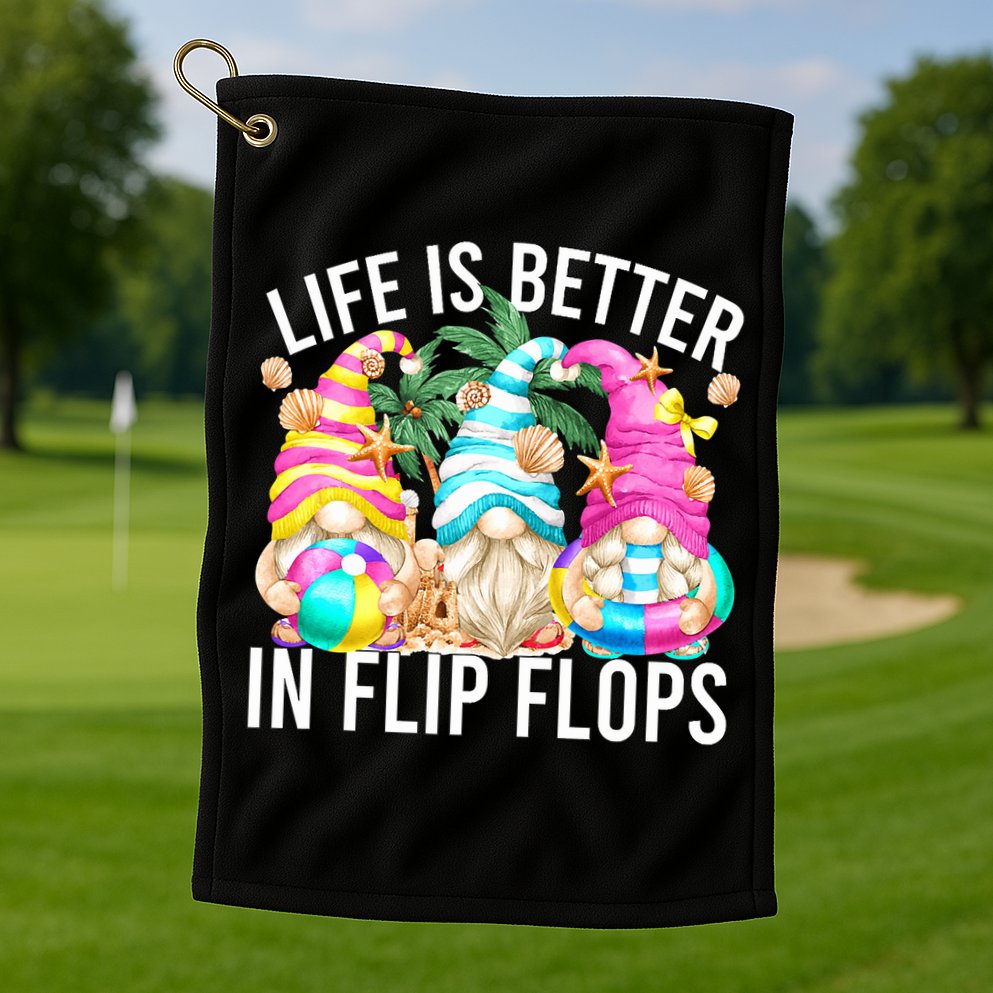Life Is Better In Flip Flops For Beach Girls Summer Gnomes Golf Towel