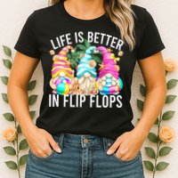Life Is Better In Flip Flops For Beach Girls Summer Gnomes Womens T-Shirt