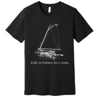 Life Is Better On A Boat Sailboat Sketch Cool Sailing Premium T-Shirt