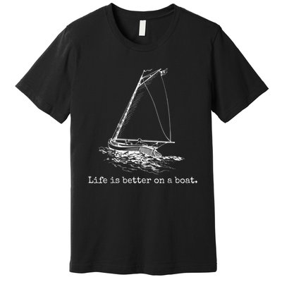 Life Is Better On A Boat Sailboat Sketch Cool Sailing Premium T-Shirt