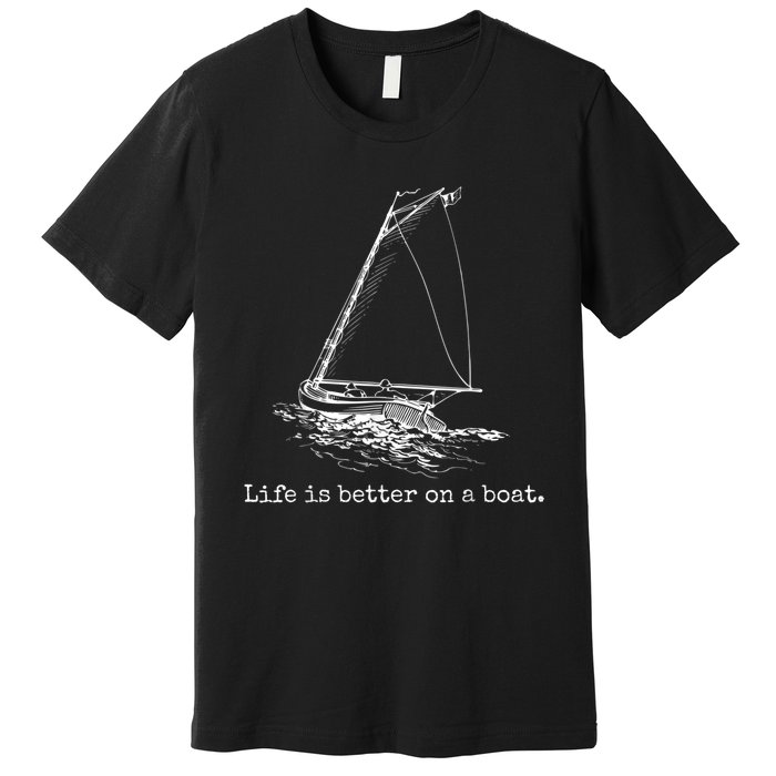 Life Is Better On A Boat Sailboat Sketch Cool Sailing Premium T-Shirt