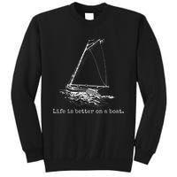 Life Is Better On A Boat Sailboat Sketch Cool Sailing Tall Sweatshirt