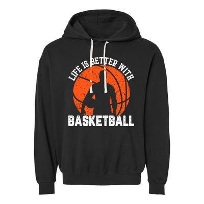 Life Is Better With Basketball For Player Bball Garment-Dyed Fleece Hoodie