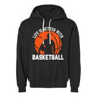 Life Is Better With Basketball For Player Bball Garment-Dyed Fleece Hoodie
