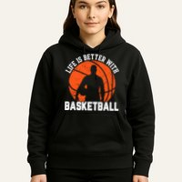 Life Is Better With Basketball For Player Bball Hoodie