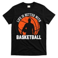 Life Is Better With Basketball For Player Bball T-Shirt