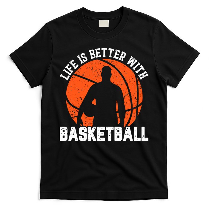 Life Is Better With Basketball For Player Bball T-Shirt