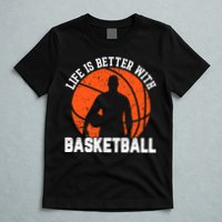 Life Is Better With Basketball For Player Bball T-Shirt