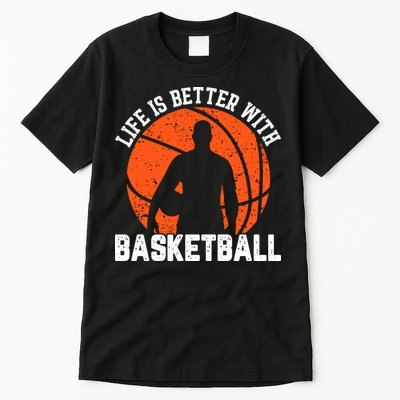 Life Is Better With Basketball For Player Bball Tall T-Shirt