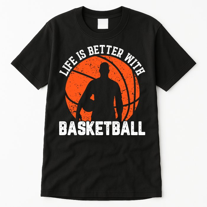 Life Is Better With Basketball For Player Bball Tall T-Shirt