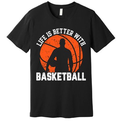 Life Is Better With Basketball For Player Bball Premium T-Shirt