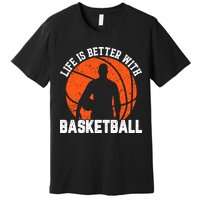 Life Is Better With Basketball For Player Bball Premium T-Shirt
