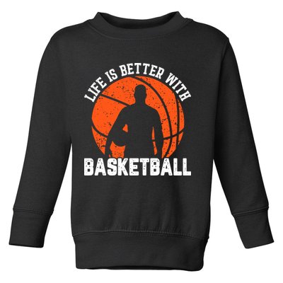 Life Is Better With Basketball For Player Bball Toddler Sweatshirt