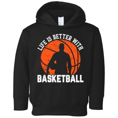 Life Is Better With Basketball For Player Bball Toddler Hoodie