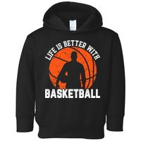 Life Is Better With Basketball For Player Bball Toddler Hoodie