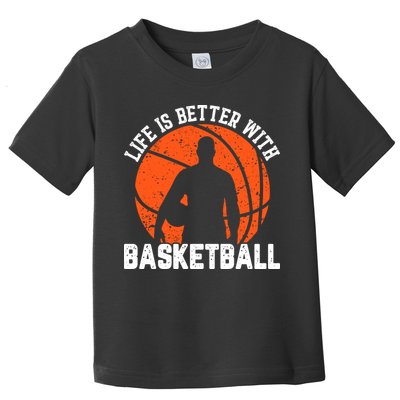 Life Is Better With Basketball For Player Bball Toddler T-Shirt