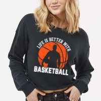 Life Is Better With Basketball For Player Bball Cropped Pullover Crew