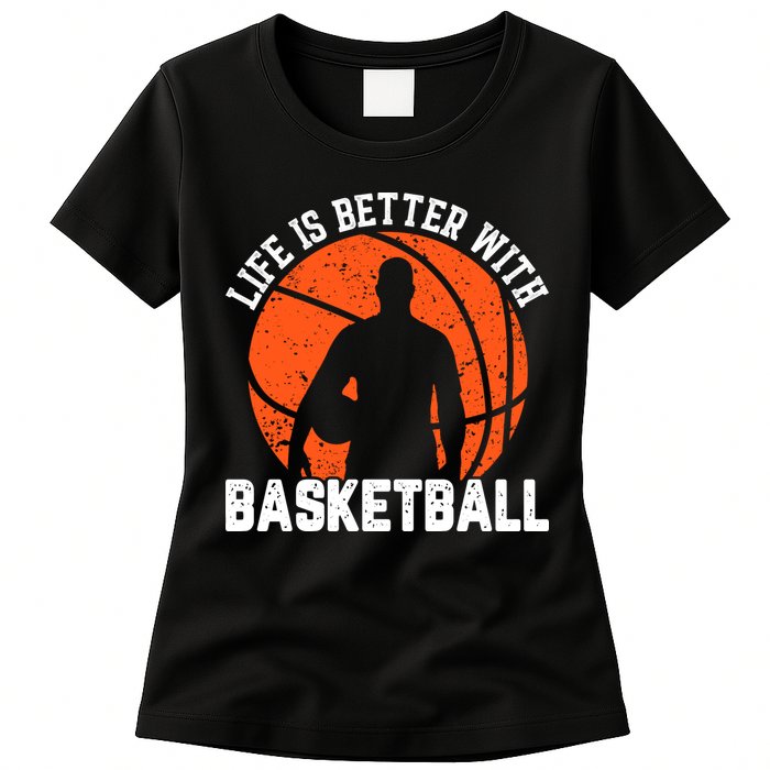 Life Is Better With Basketball For Player Bball Womens T-Shirt