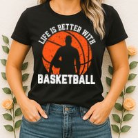 Life Is Better With Basketball For Player Bball Womens T-Shirt