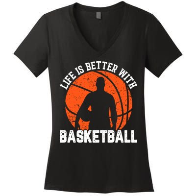 Life Is Better With Basketball For Player Bball Women's V-Neck T-Shirt