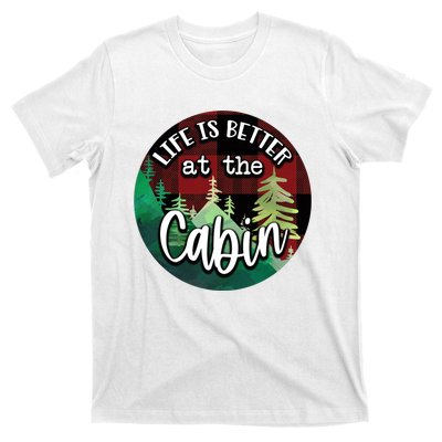 Life Is Better At The Cabin T-Shirt