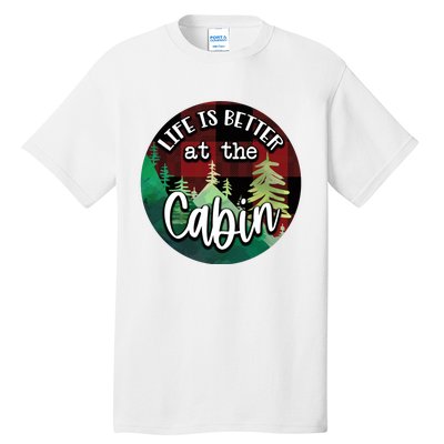 Life Is Better At The Cabin Tall T-Shirt