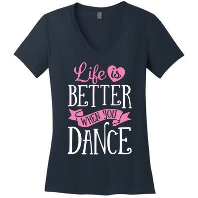 Life Is Better When You Dance Dancer Dancing Gift Women's V-Neck T-Shirt