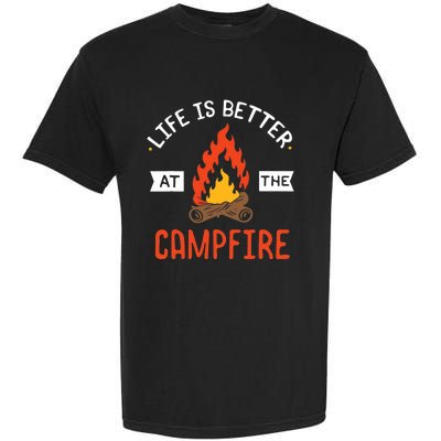 Life is better at the Campfire - Funny Camping & Camper Gift Garment-Dyed Heavyweight T-Shirt